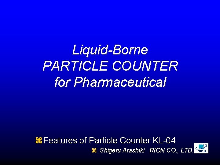 Liquid-Borne PARTICLE COUNTER for Pharmaceutical z Features of Particle Counter KL-04 z Shigeru Arashiki