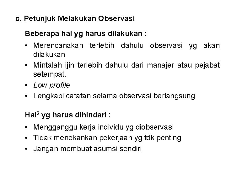 c. Petunjuk Melakukan Observasi Beberapa hal yg harus dilakukan : • Merencanakan terlebih dahulu