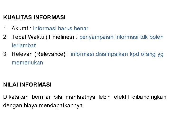 KUALITAS INFORMASI 1. Akurat : Informasi harus benar 2. Tepat Waktu (Timelines) : penyampaian