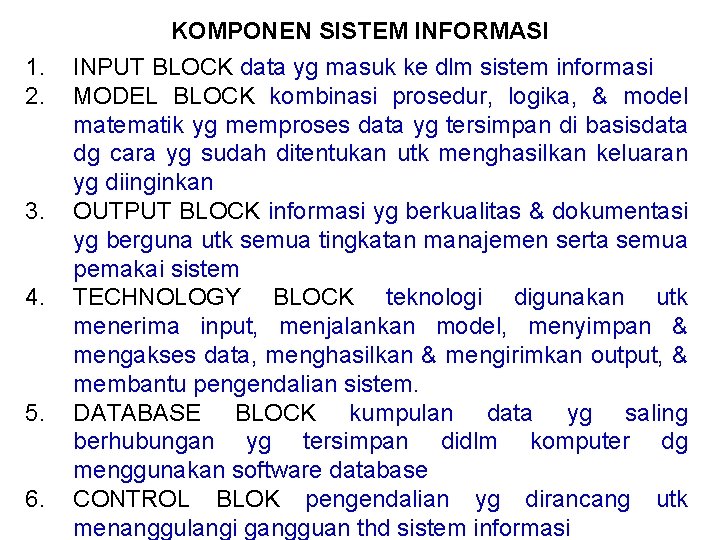 KOMPONEN SISTEM INFORMASI 1. 2. 3. 4. 5. 6. INPUT BLOCK data yg masuk