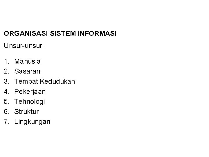 ORGANISASI SISTEM INFORMASI Unsur-unsur : 1. 2. 3. 4. 5. 6. 7. Manusia Sasaran