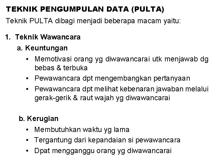 TEKNIK PENGUMPULAN DATA (PULTA) Teknik PULTA dibagi menjadi beberapa macam yaitu: 1. Teknik Wawancara