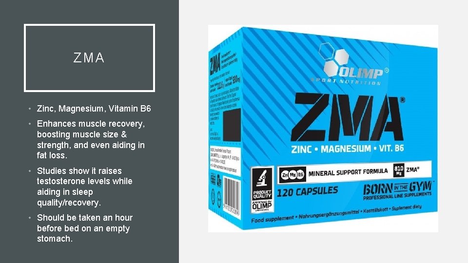 ZMA • Zinc, Magnesium, Vitamin B 6 • Enhances muscle recovery, boosting muscle size