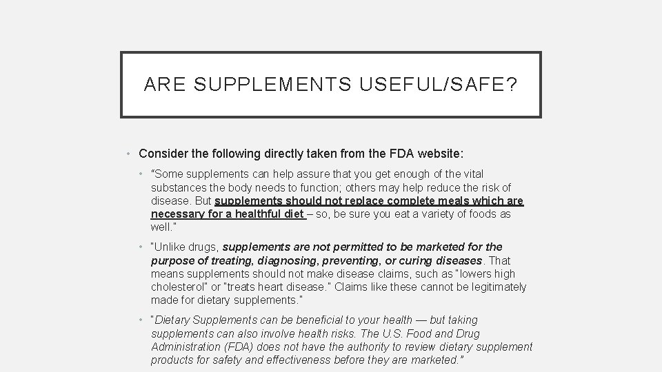 ARE SUPPLEMENTS USEFUL/SAFE? • Consider the following directly taken from the FDA website: •