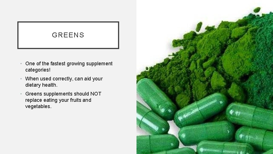 GREENS • One of the fastest growing supplement categories! • When used correctly, can