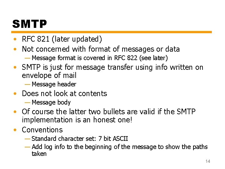 SMTP • RFC 821 (later updated) • Not concerned with format of messages or