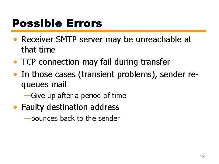 Possible Errors • Receiver SMTP server may be unreachable at that time • TCP