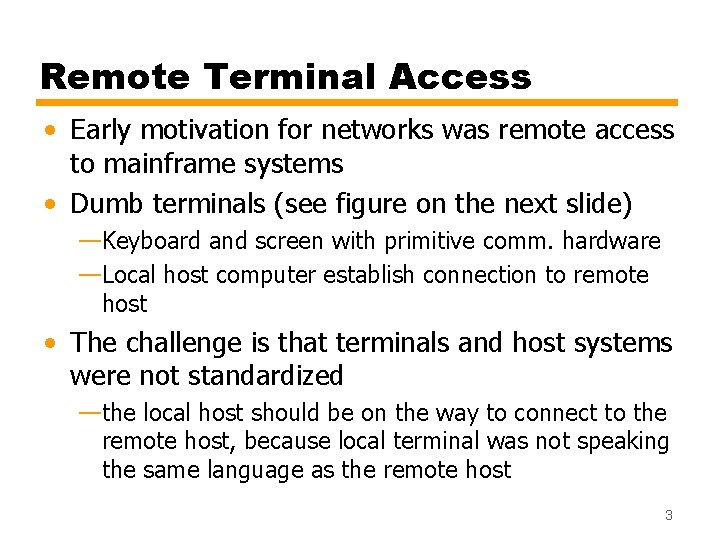 Remote Terminal Access • Early motivation for networks was remote access to mainframe systems