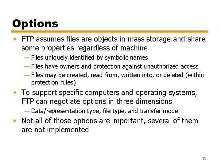 Options • FTP assumes files are objects in mass storage and share some properties