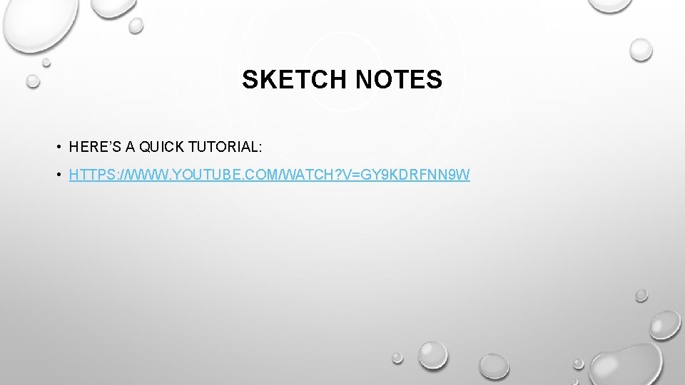 SKETCH NOTES • HERE’S A QUICK TUTORIAL: • HTTPS: //WWW. YOUTUBE. COM/WATCH? V=GY 9