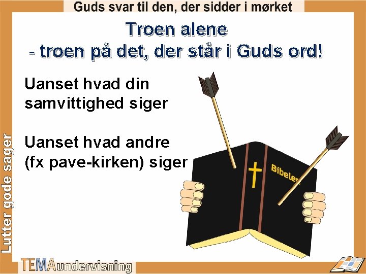 Troen alene - troen på det, der står i Guds ord! Uanset hvad din