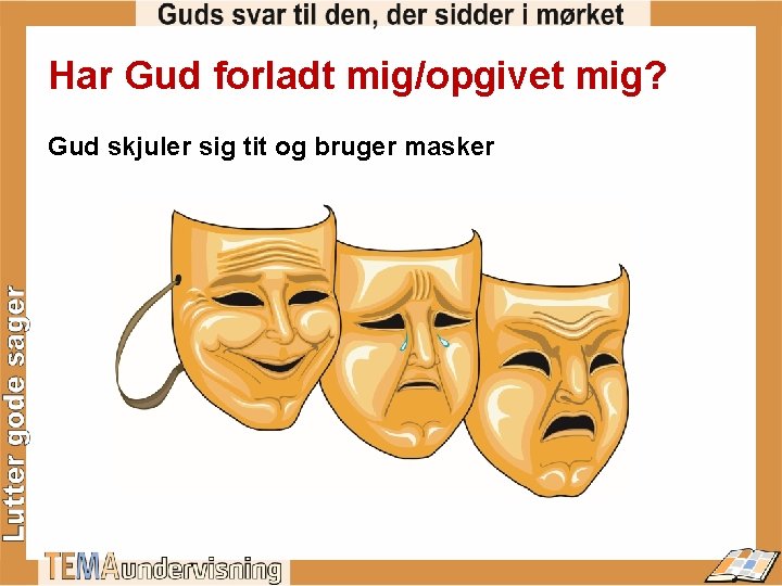 Har Gud forladt mig/opgivet mig? Gud skjuler sig tit og bruger masker 