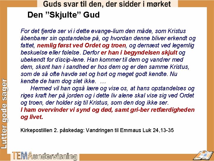 Den ”Skjulte” Gud For det fjerde ser vi i dette evange lium den måde,