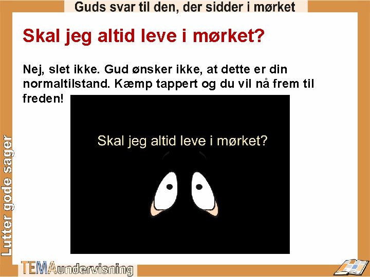 Skal jeg altid leve i mørket? Nej, slet ikke. Gud ønsker ikke, at dette