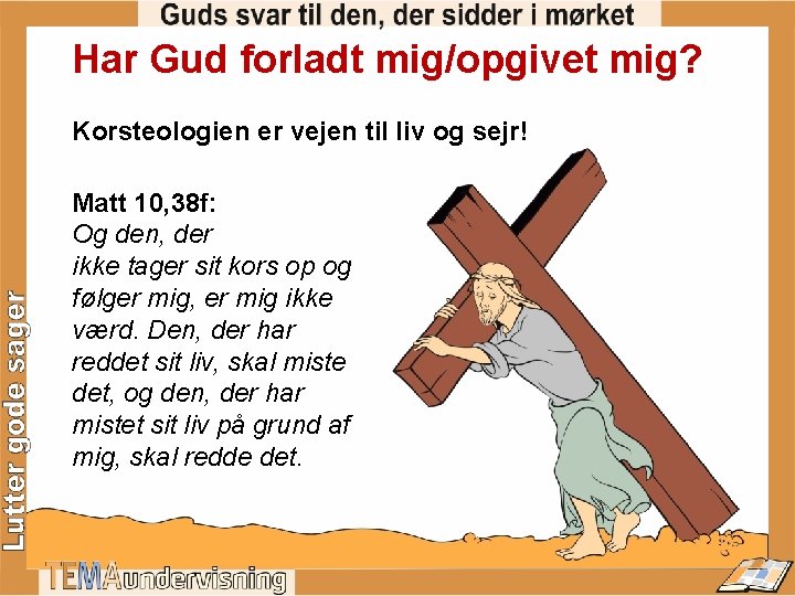 Har Gud forladt mig/opgivet mig? Korsteologien er vejen til liv og sejr! Matt 10,