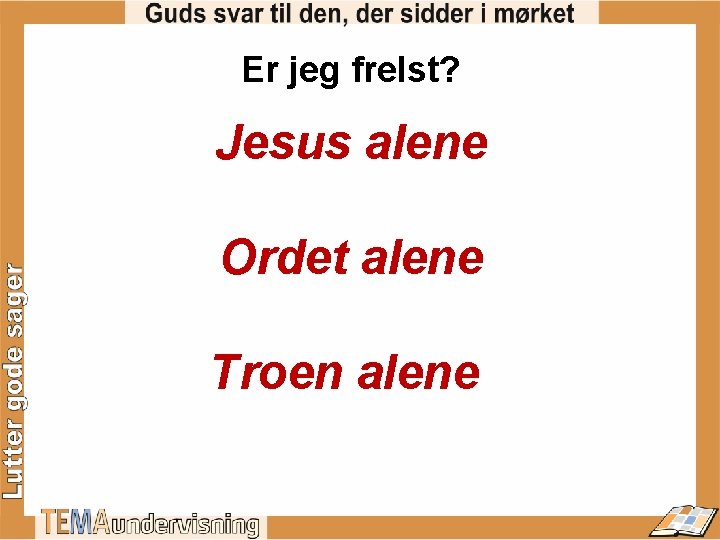 Er jeg frelst? Jesus alene Ordet alene Troen alene 