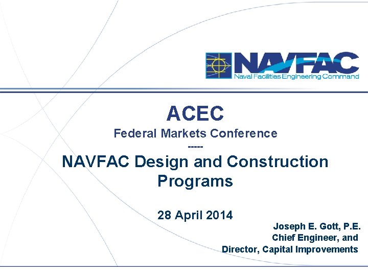 ACEC Federal Markets Conference ----- NAVFAC Design and Construction Programs 28 April 2014 Joseph