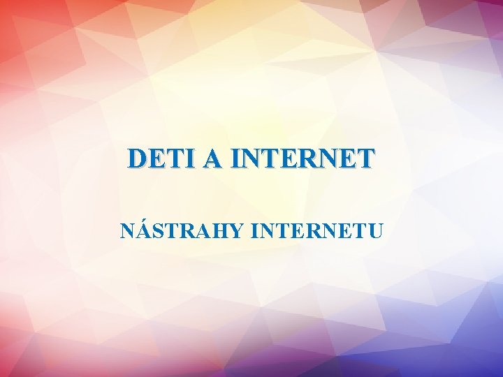 DETI A INTERNET NÁSTRAHY INTERNETU 