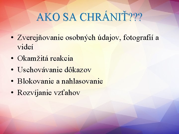 AKO SA CHRÁNIŤ? ? ? • Zverejňovanie osobných údajov, fotografií a videí • Okamžitá