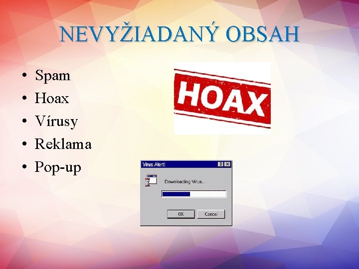 NEVYŽIADANÝ OBSAH • • • Spam Hoax Vírusy Reklama Pop-up 