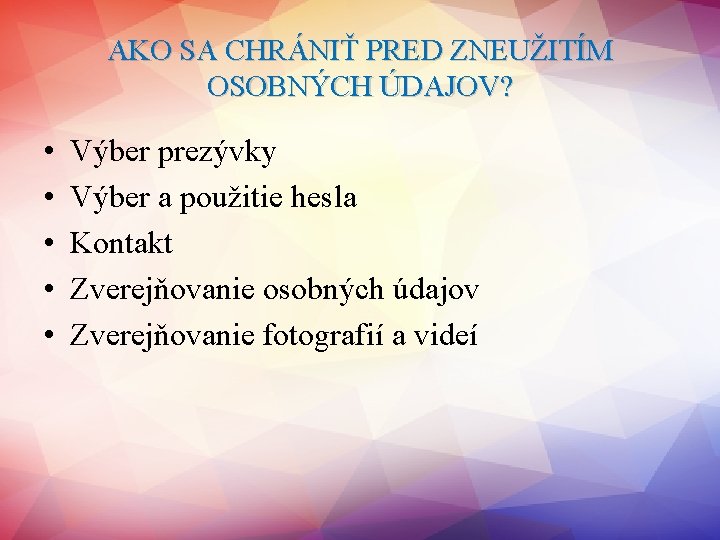 AKO SA CHRÁNIŤ PRED ZNEUŽITÍM OSOBNÝCH ÚDAJOV? • • • Výber prezývky Výber a