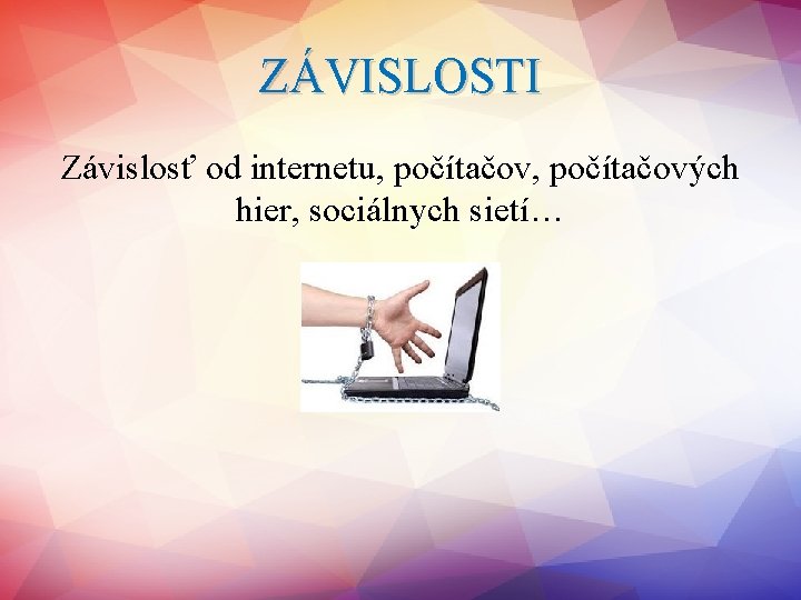 ZÁVISLOSTI Závislosť od internetu, počítačových hier, sociálnych sietí… 