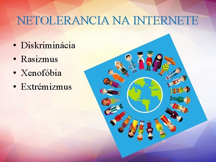 NETOLERANCIA NA INTERNETE • • Diskriminácia Rasizmus Xenofóbia Extrémizmus 