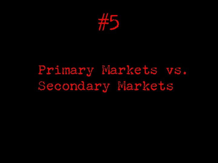 #5 Primary Markets vs. Secondary Markets 