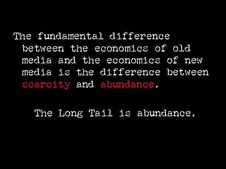 The fundamental difference between the economics of old media and the economics of new