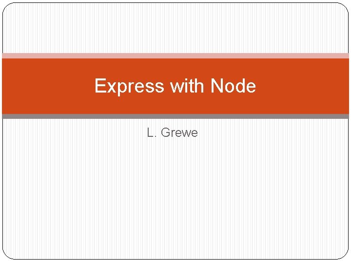 Express with Node L. Grewe 