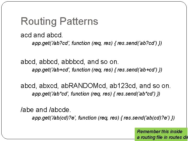 Routing Patterns acd and abcd. app. get('/ab? cd', function (req, res) { res. send('ab?