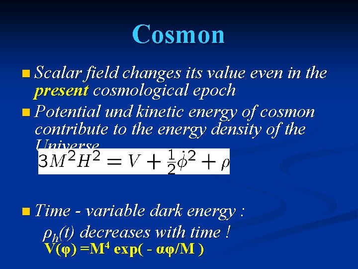 Cosmon n Scalar field changes its value even in the present cosmological epoch n