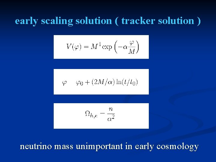 early scaling solution ( tracker solution ) neutrino mass unimportant in early cosmology 