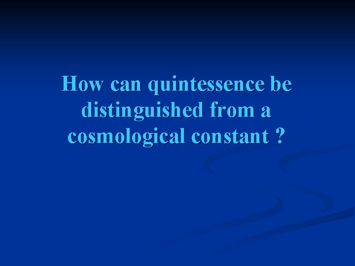 How can quintessence be distinguished from a cosmological constant ? 