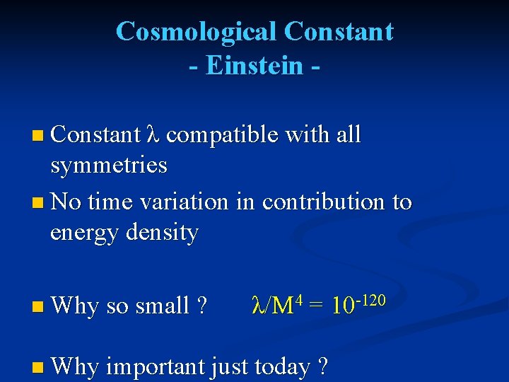 Cosmological Constant - Einstein n Constant λ compatible with all symmetries n No time