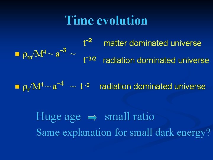 Time evolution tˉ² matter dominated universe n ρm/M 4 ~ aˉ³ ~ n ρr/M