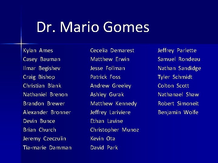 Dr. Mario Gomes Kylan Ames Casey Bauman Ilmar Begishev Craig Bishop Christian Blank Nathaniel