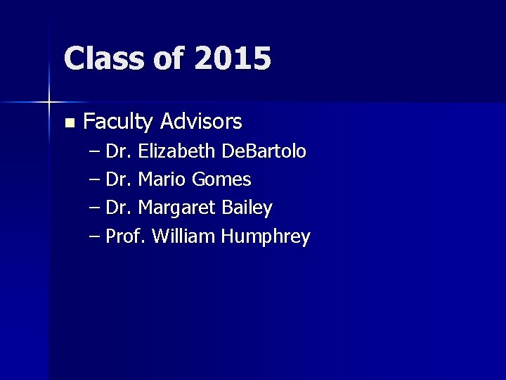 Class of 2015 n Faculty Advisors – Dr. Elizabeth De. Bartolo – Dr. Mario