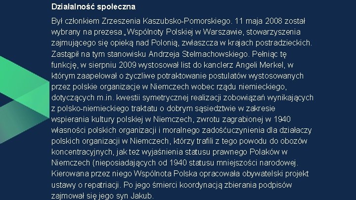 Działalność społeczna Był członkiem Zrzeszenia Kaszubsko-Pomorskiego. 11 maja 2008 został wybrany na prezesa „Wspólnoty Działalność społeczna Był członkiem Zrzeszenia Kaszubsko-Pomorskiego. 11 maja 2008 został wybrany na prezesa „Wspólnoty