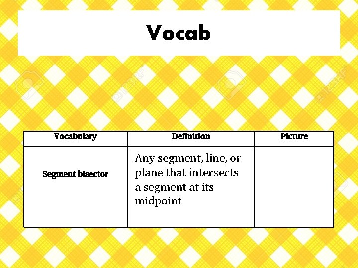 Vocabulary Segment bisector Definition Any segment, line, or plane that intersects a segment at