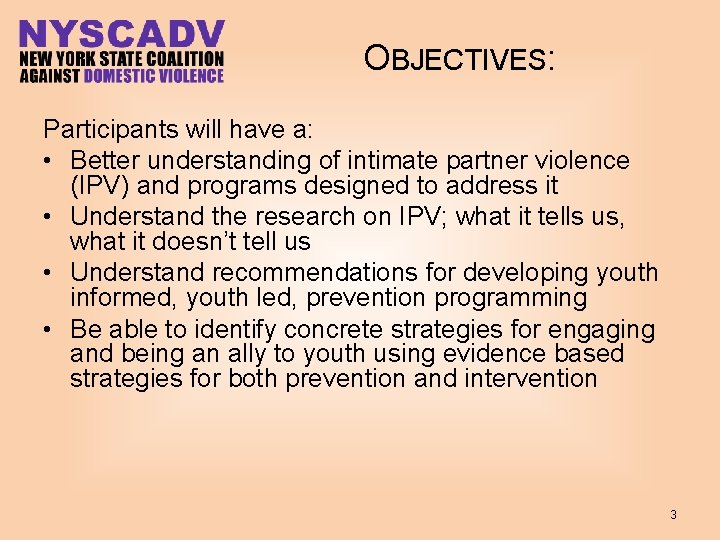 OBJECTIVES: Participants will have a: • Better understanding of intimate partner violence (IPV) and