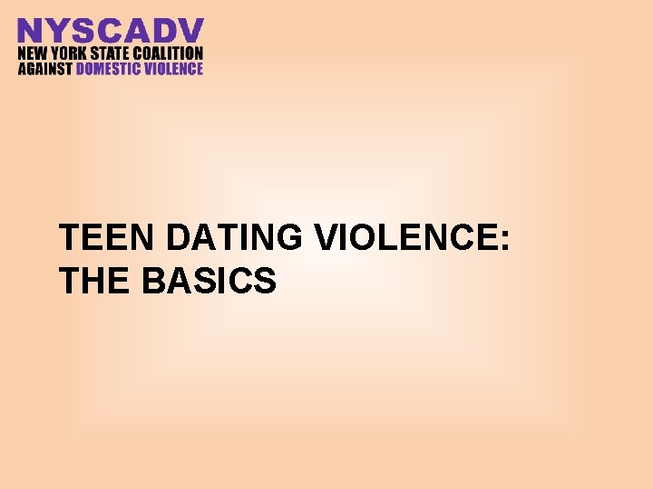 TEEN DATING VIOLENCE: THE BASICS 