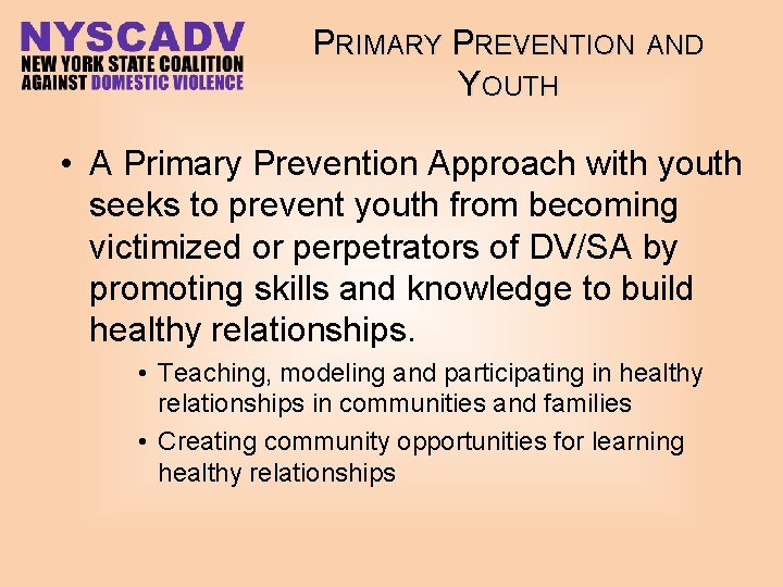 PRIMARY PREVENTION AND YOUTH • A Primary Prevention Approach with youth seeks to prevent