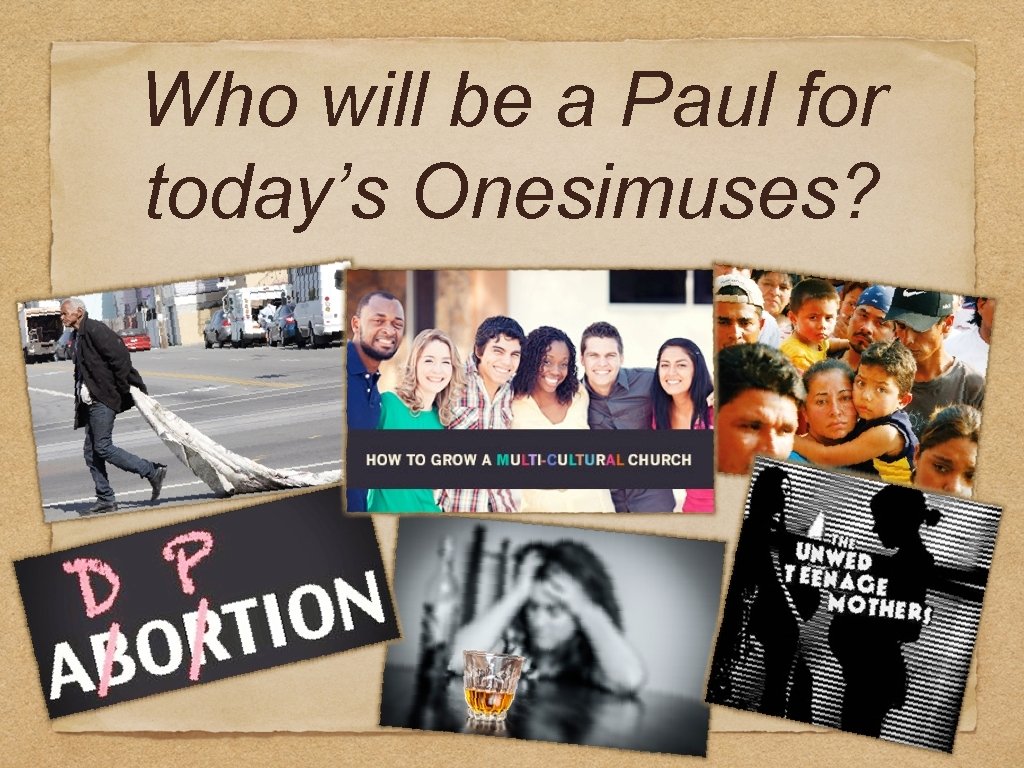 Who will be a Paul for today’s Onesimuses? 