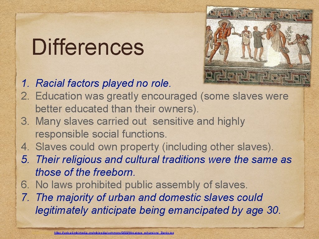 Differences 1. Racial factors played no role. 2. Education was greatly encouraged (some slaves