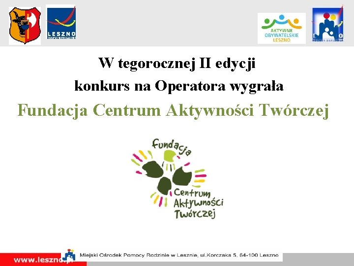 W tegorocznej II edycji konkurs na Operatora wygrała Fundacja Centrum Aktywności Twórczej W tegorocznej II edycji konkurs na Operatora wygrała Fundacja Centrum Aktywności Twórczej