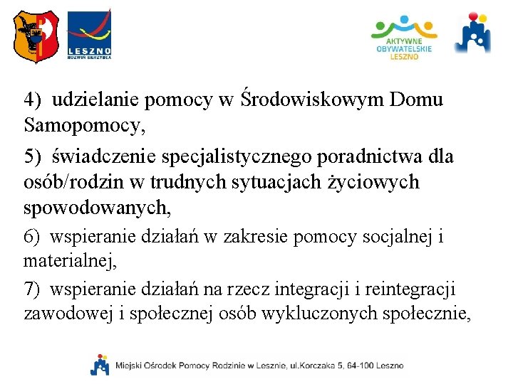 4) udzielanie pomocy w Środowiskowym Domu Samopomocy, 5) świadczenie specjalistycznego poradnictwa dla osób/rodzin w 4) udzielanie pomocy w Środowiskowym Domu Samopomocy, 5) świadczenie specjalistycznego poradnictwa dla osób/rodzin w