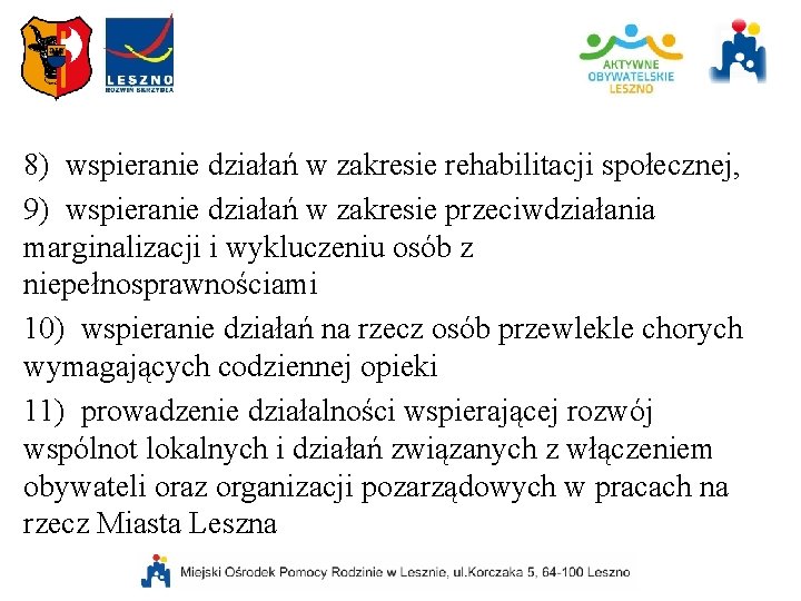 8) wspieranie działań w zakresie rehabilitacji społecznej, 9) wspieranie działań w zakresie przeciwdziałania marginalizacji