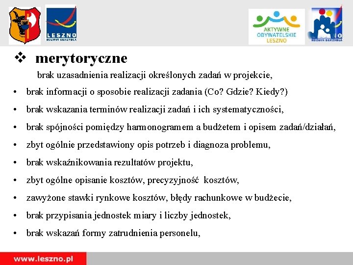 v merytoryczne brak uzasadnienia realizacji określonych zadań w projekcie, • brak informacji o sposobie