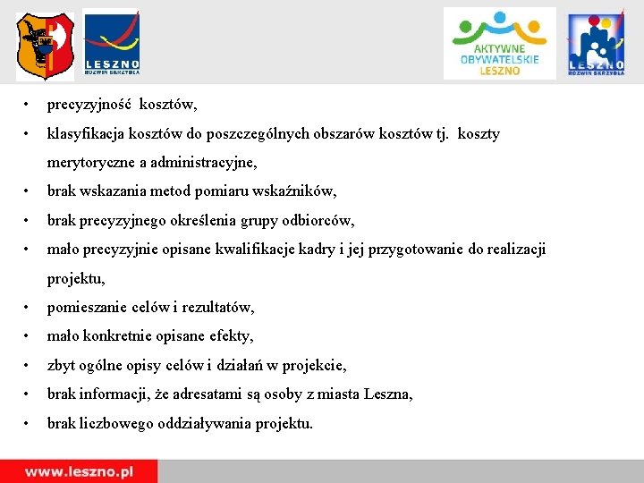 • precyzyjność kosztów, • klasyfikacja kosztów do poszczególnych obszarów kosztów tj. koszty merytoryczne • precyzyjność kosztów, • klasyfikacja kosztów do poszczególnych obszarów kosztów tj. koszty merytoryczne
